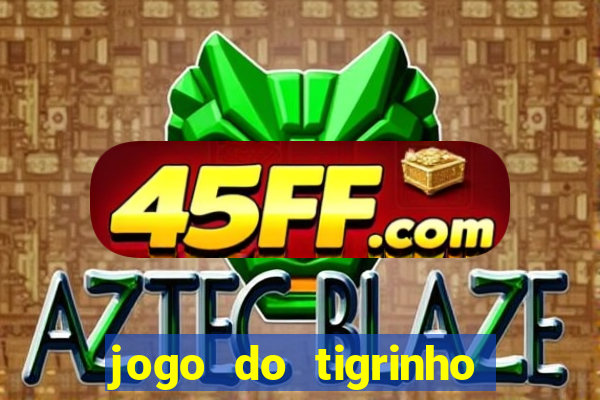 jogo do tigrinho deposito minimo 1 real